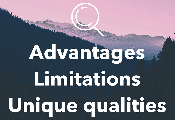 Advantages, limitations and unique qualities